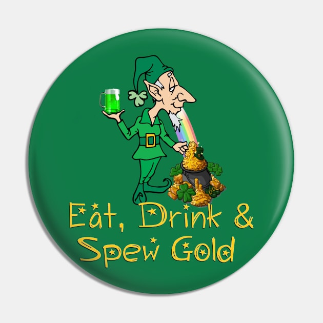 Eat, Drink & Spew Gold St. Patrick's Day T-shirt Pin by D_AUGUST_ART_53