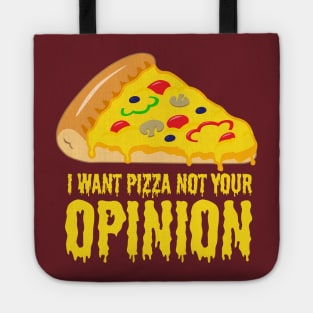 I want Pizza not your opinion - Funny Pizza Shirts and Gifts Tote