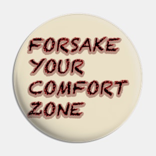 Forsake your comfort zone Pin