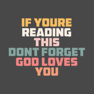 if you are reading this don't forget God loves you T-Shirt