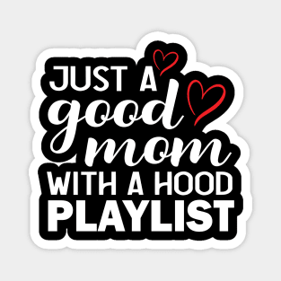 Just a Good Mom with A Hood Playlist Print Graphic Cute Funny Gift Mothers Day Magnet