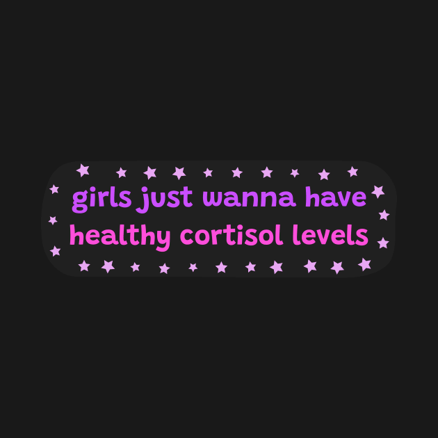 Girls just wanna have healthy cortisol levels by ThatIsSomething