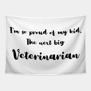 I'm So Proud of My Kid. The Next Big Veterinarian Tapestry