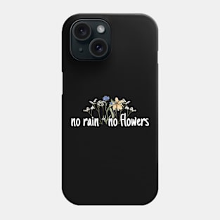 No rain - no flowers Phone Case