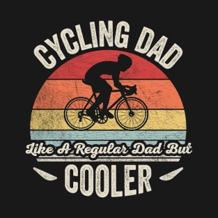 Cycling Dad Like A Regular Dad But Cooler Funny Cycling Vintage Biker Cyclist Dad Gift Biker Gift Retro Bike T-Shirt