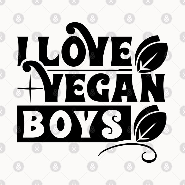 I Love Vegan Boys by MZeeDesigns