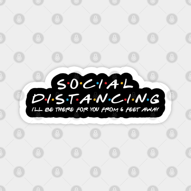 Social distancing/ I'll be there for you from 6 feet away Magnet by DragonTees