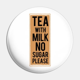 Tea with milk no sugar please (tea colour) Pin