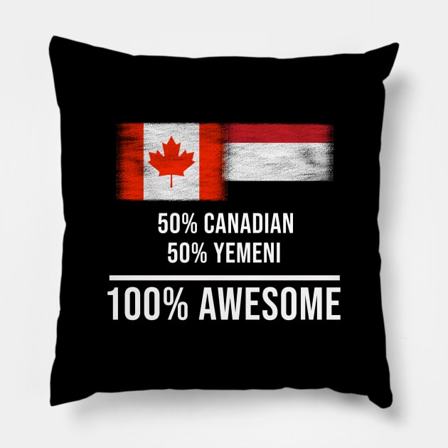 50% Canadian 50% Yemeni 100% Awesome - Gift for Yemeni Heritage From Yemen Pillow by Country Flags