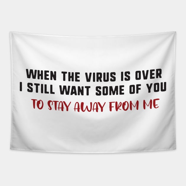 When the virus is over i still want some of you to stay away from me Tapestry by uniqueversion