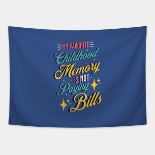 My Favorite Childhood Memory Is Not Paying Bills Tapestry