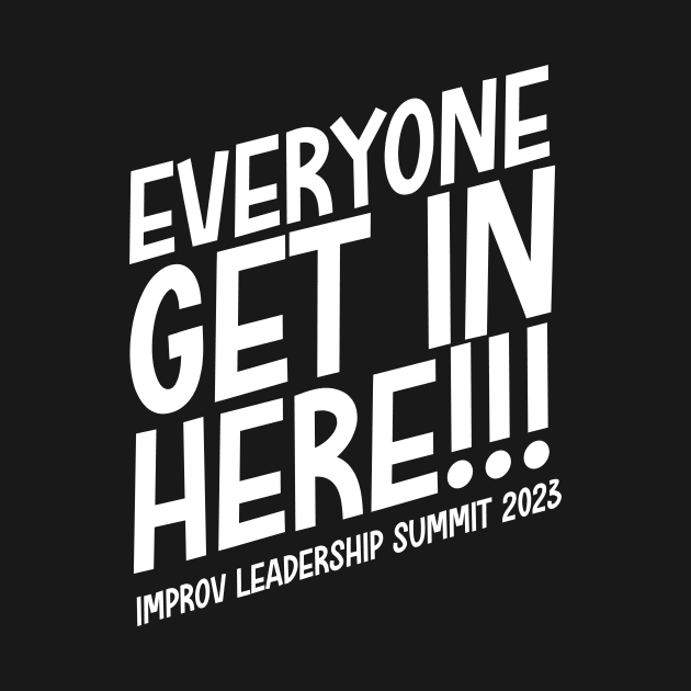 Everyone Get in Here - Improv Leadership Summit by Improv Cincinnati