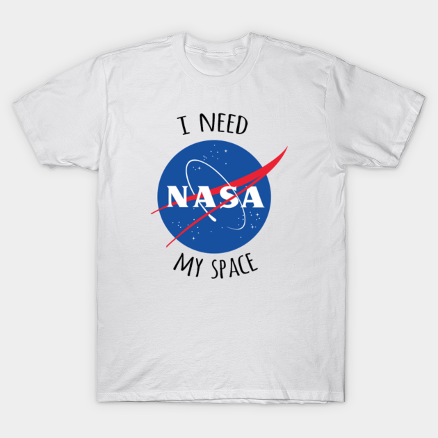 I Need My Space (NASA) - I Need My Space Nasa - T-Shirt | TeePublic