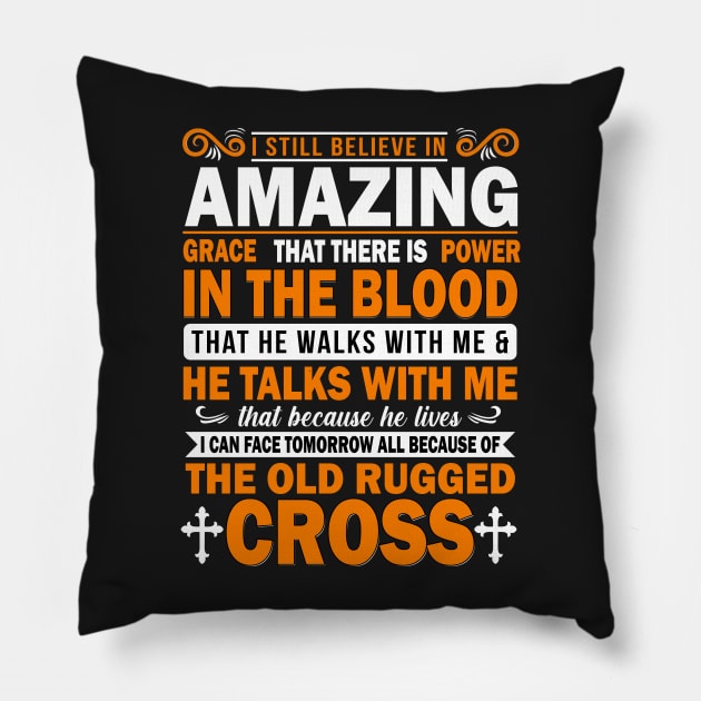 I still believe in amazing grace that there is power in the blood Pillow by TEEPHILIC