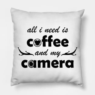 all i need is coffee and my camera Pillow