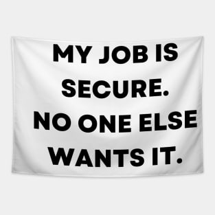 My job is secure. No one else wants it Tapestry