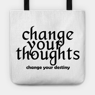 Change your thoughts change your destiny - black text Tote