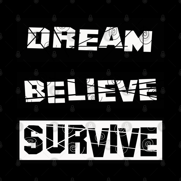 Dream Believe  Survive by werdanepo