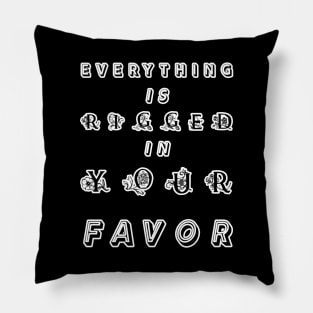 Everything Is Rigged In Your Favor Pillow