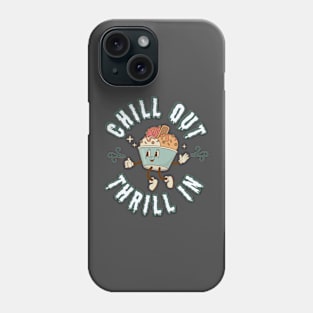 Chill out, Thrill in Phone Case