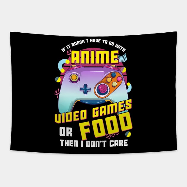 If Its Not Anime Video Games Or Food I Don't Care Tapestry by theperfectpresents