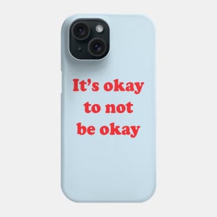 It's okay not to be okay Phone Case