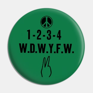 1-2-3-4 W.D.W.Y.F.W. (“We Don’t Want Your .......”) Pin