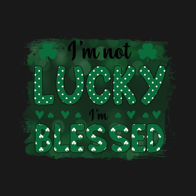 I m not lucky i m blessed, St. Patrick’S Day Shamrock Clover, st. patrick's day gift, Funny st Patricks gift, Cute st pattys gift, Irish Gift, Patrick Matching. by POP-Tee