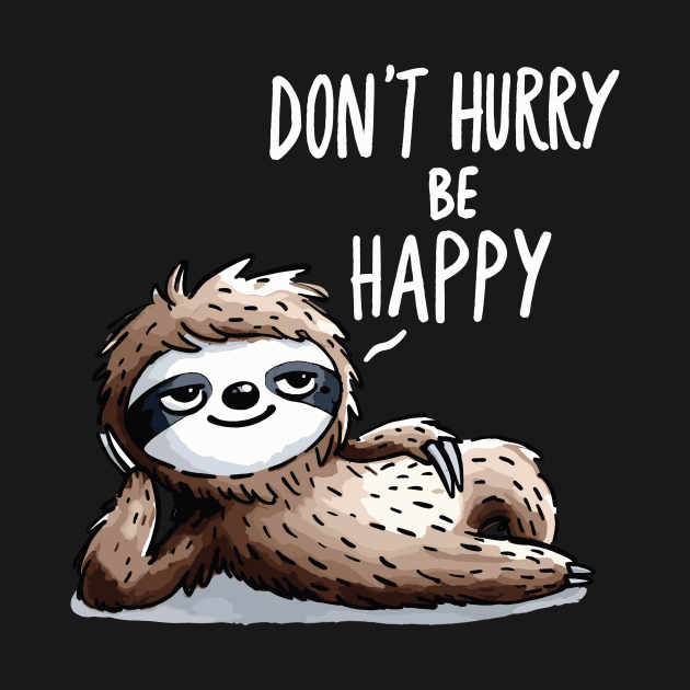 Dont hurry be Happy Sloth (Back Print) by DoodleDashDesigns