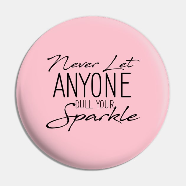 Inspirational Quote Never Let Anyone Dull your Sparkle Pin by printalpha-art
