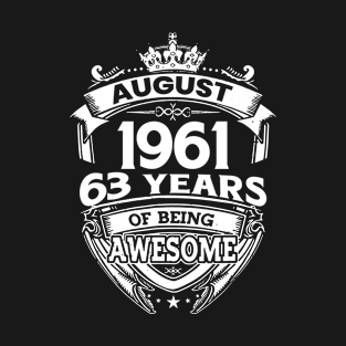 August 1961 63 Years Of Being Awesome 63rd Birthday T-Shirt