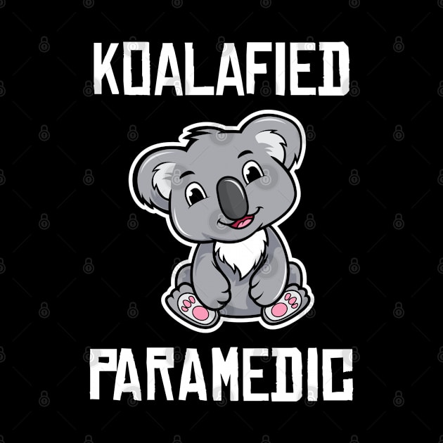 Koalafied Paramedic Funny Paramedic Student Graduation Koala Lovers Gift by wygstore