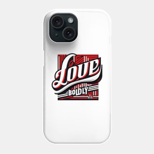 LOVE BOLDLY - TYPOGRAPHY INSPIRATIONAL QUOTES Phone Case