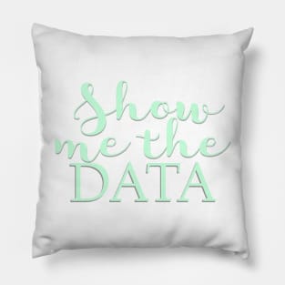 Show Me The Data Pillow