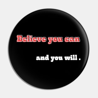 Believe you can, and you will Pin