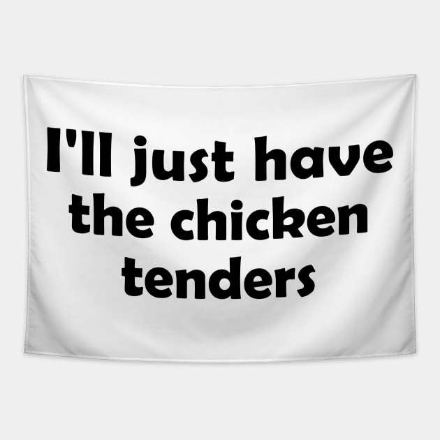 I'll Just Have The Chicken Tenders Funny Tapestry by S-Log