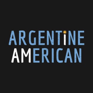 I Am Argentine American - Argentina and America Pride T-Shirt