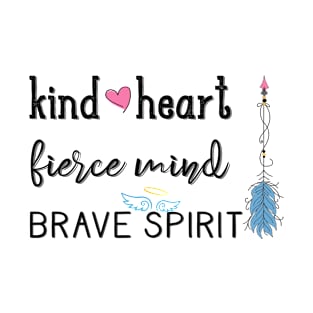 Kind heart Fierce mind Brave spirit T-Shirt