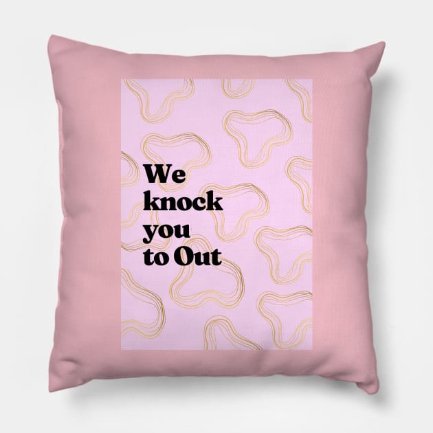 We knock you to Out Pillow by Cats Roar