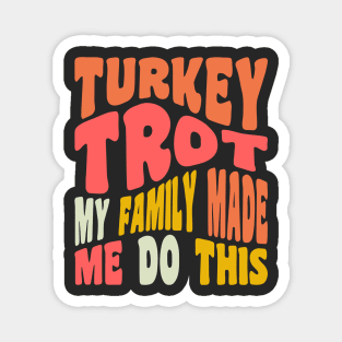 Funny Thanksgiving Running Turkey Trot My Family Made Me Do This Magnet