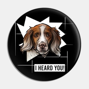 Funny Brittany Spaniel I Heard You Pin