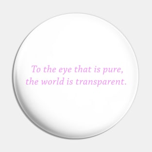 To the eye that is pure, the world is transparent Pin