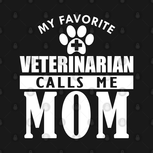 Veterinarian's Mom - My favorite veterinarian calls me mom w by KC Happy Shop