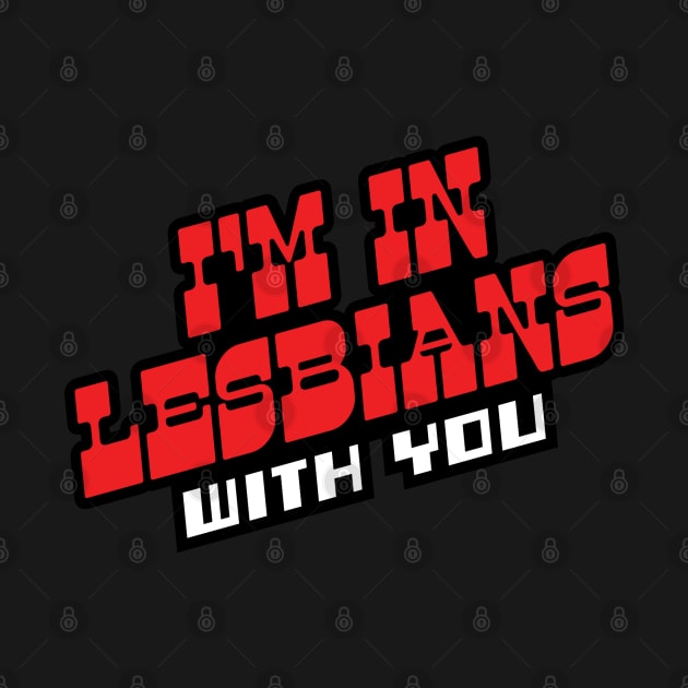 I'm In Lesbians With You by FandomFeelsPH07