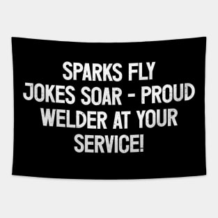 Sparks Fly, Jokes Soar - Proud Welder at Your Service! Tapestry