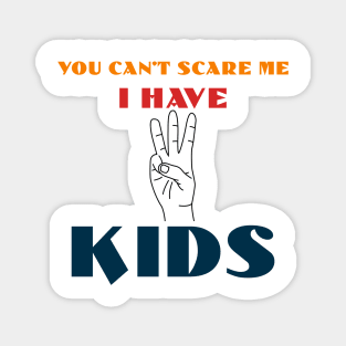 You Can't Scare Me I Have Three Kids Magnet