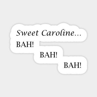 Sweet Caroline... BAH! BAH! BAH! - Neil Diamond Magnet