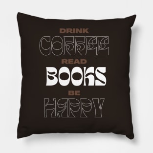 Drink Coffee Read Books Be Happy.. Pillow