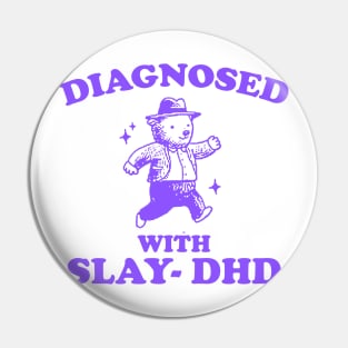 Diagnosed With Slay-DHD shirt, Funny ADHD Shirt, Bear T Shirt, Dumb Y2k Pin