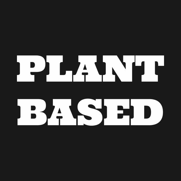 Plant Based Vegan Tshirt by ZachTheDesigner